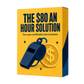The $80 An Hour Solution